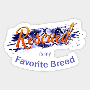 Rescued is my Favorite Breed - Original Design Sticker